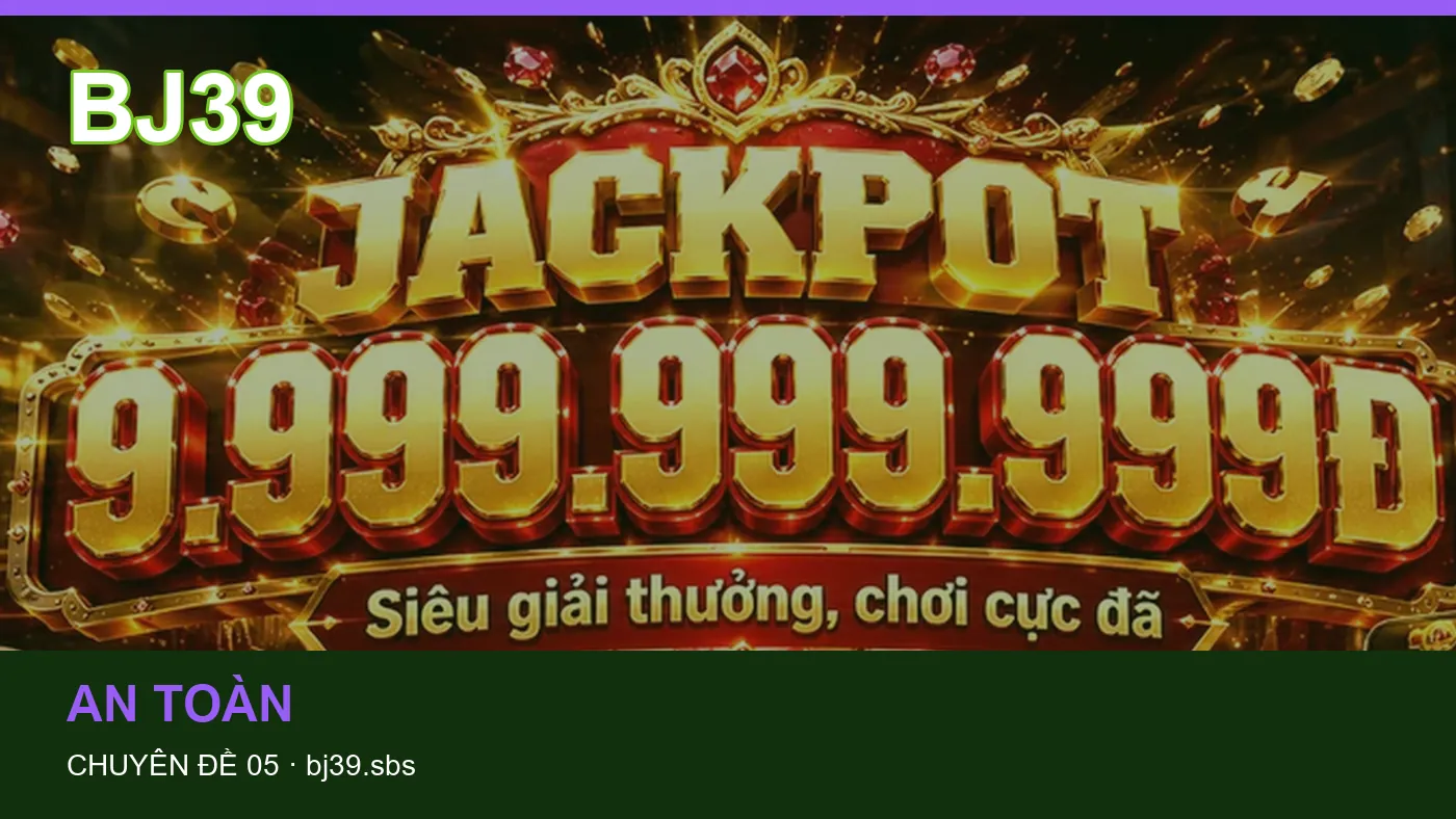 Trải nghiệm Trò chơi trên điện thoại cùng cẩm nang BJ39